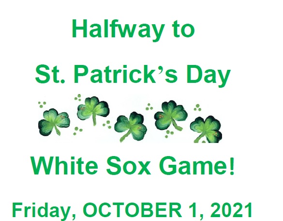 HALFWAY TO SAINT PATRICK'S DAY WHITE SOX GAME - Chicago Irish American  Alliance (IAA)